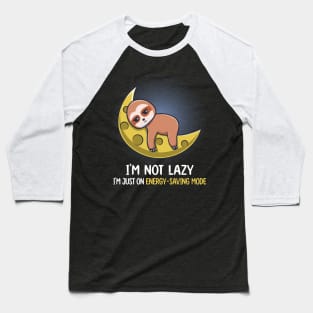 I'm Not Lazy I'm Just On Energy Saving Mode - Funny Lazy Sloth Baseball T-Shirt